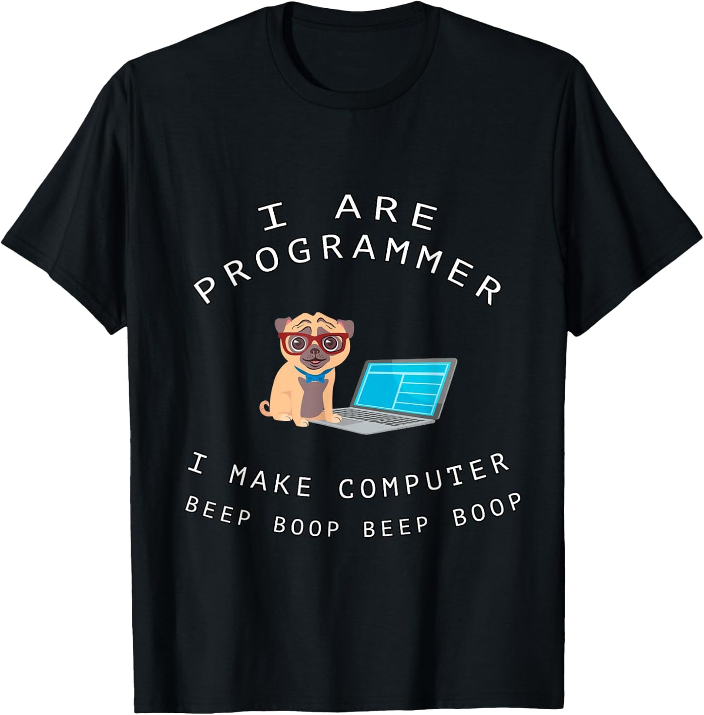 I Are Programmer I Make Computer Beep Boop Funny Dog Pug Pet Men Women Kids T-Shirt - T-Shirt | Black