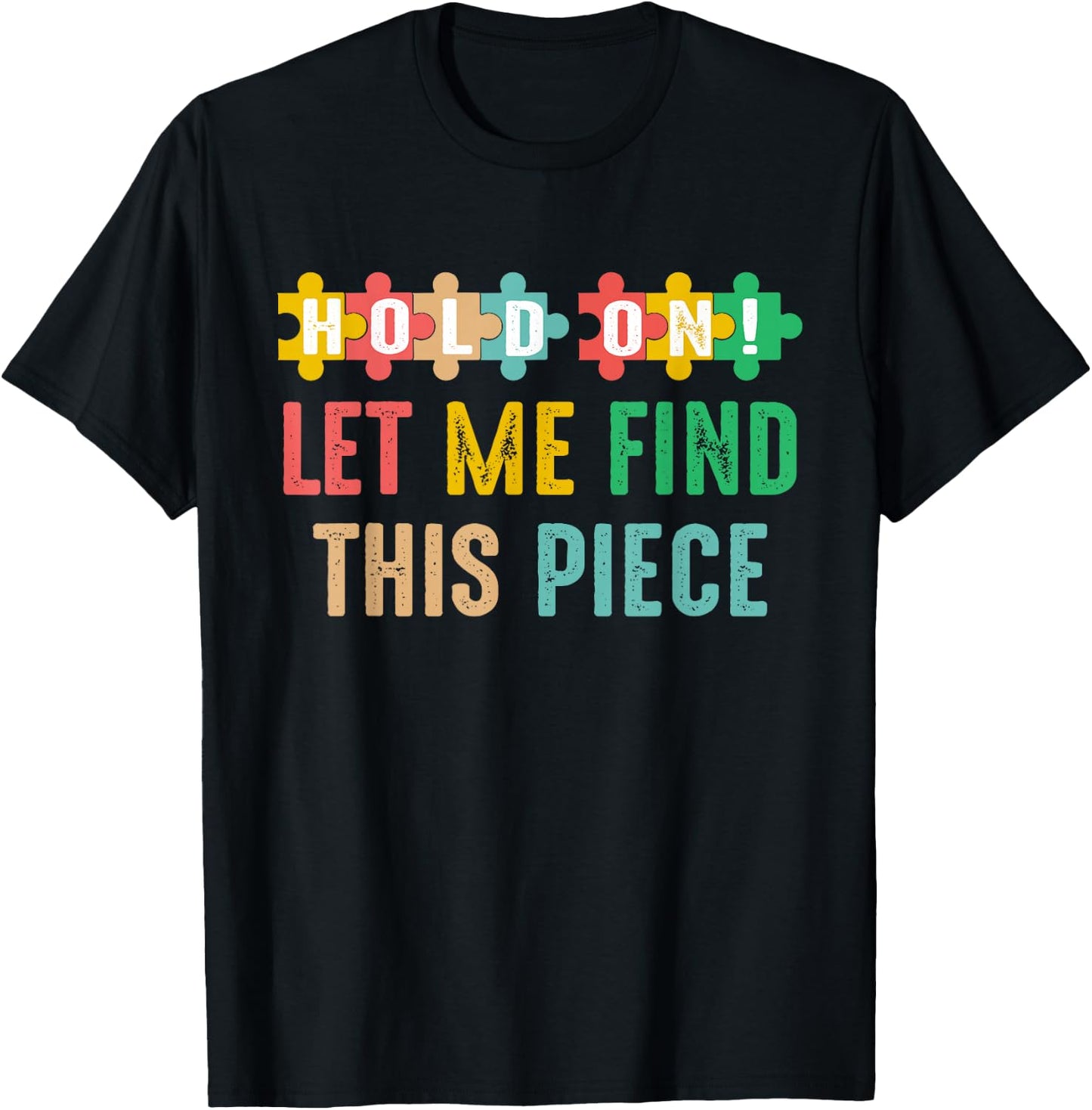 Hobbyist Jigsaw Puzzle Master Hold On Let Me Find This Piece T-Shirt - T-Shirt | Black