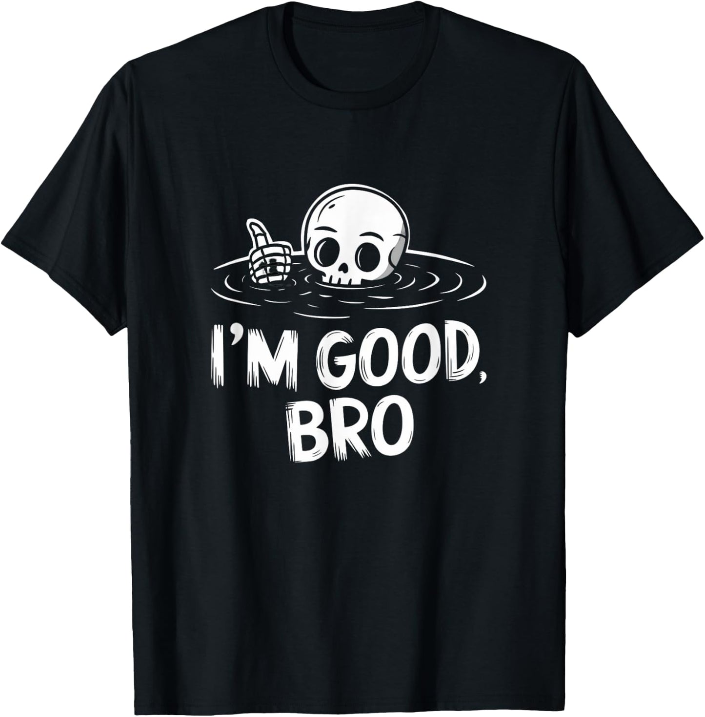 I'm Good, Bro Cool Skeleton T-Shirt - T-Shirt | Black