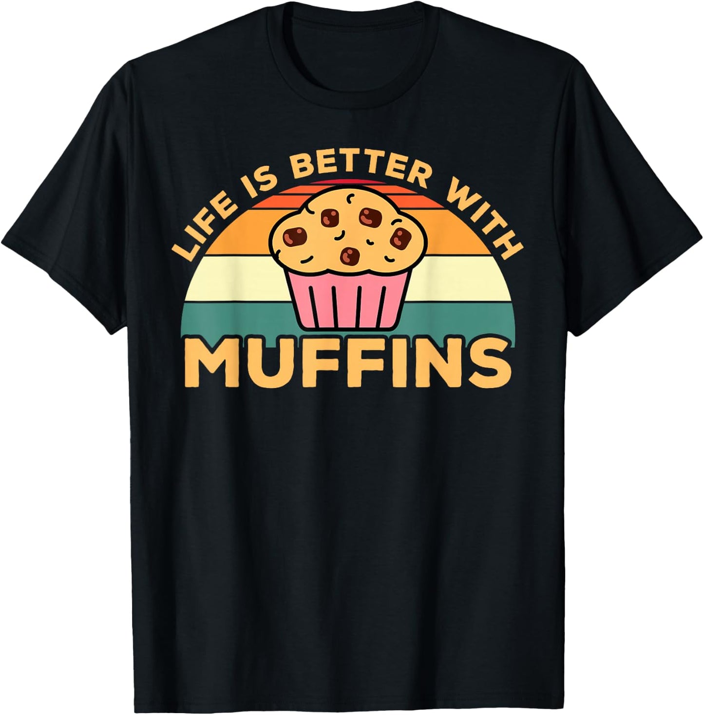 Life is Better with Muffins | Funny Muffin Baker Design T-Shirt - T-Shirt | Black