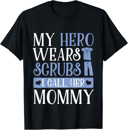 My Hero Wears Scrubs I Call Her Mommy Adorable Kids Shirt T-Shirt - T-Shirt | Black