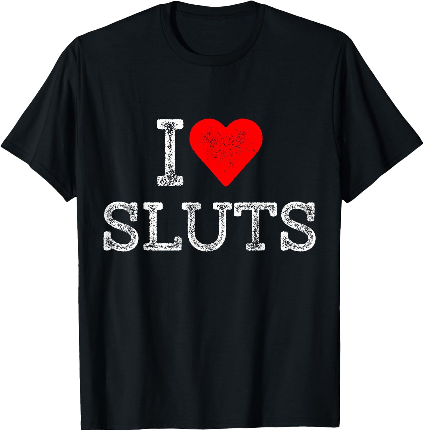 I Love Sluts Outfit Distressed Red Heart Slutz Men Humor T-Shirt - T-Shirt | Black