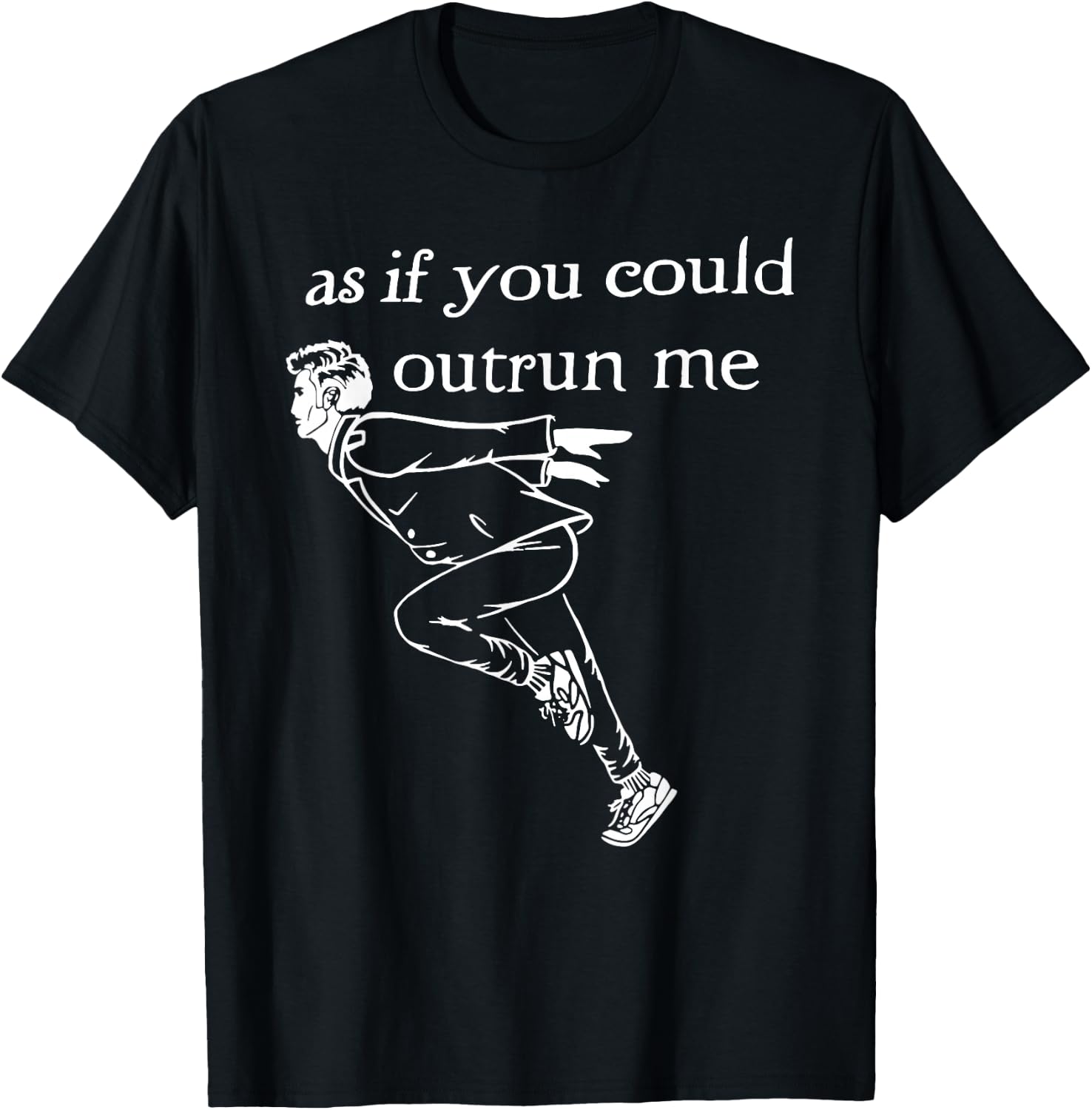 As if You Could Outrun me Funny Design T-Shirt - T-Shirt | Black