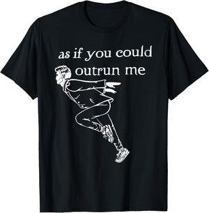 As if You Could Outrun me Funny Design T-Shirt - T-Shirt | Black