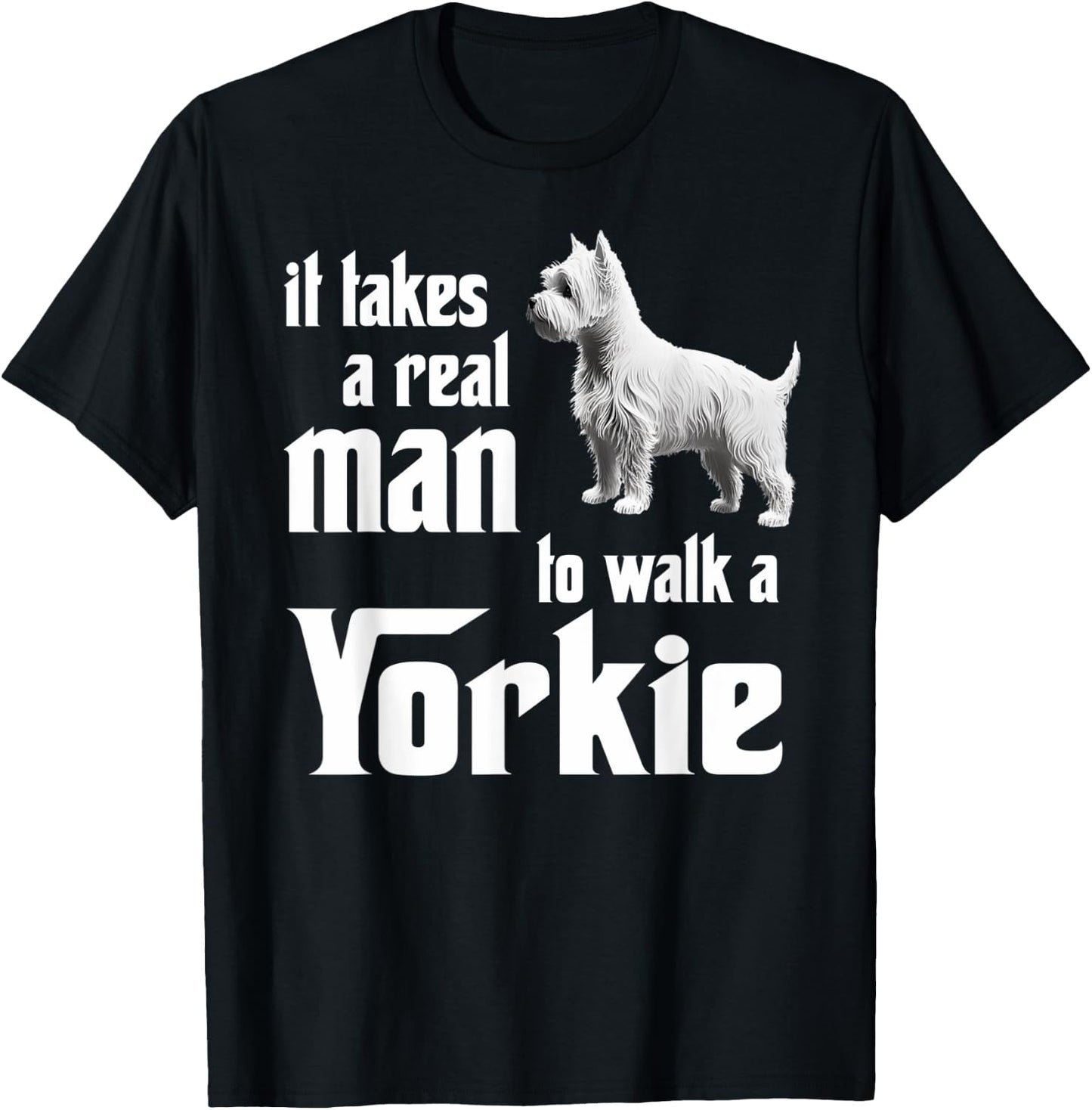 It takes a real man to walk a Yorkie T-Shirt - T-Shirt | Black