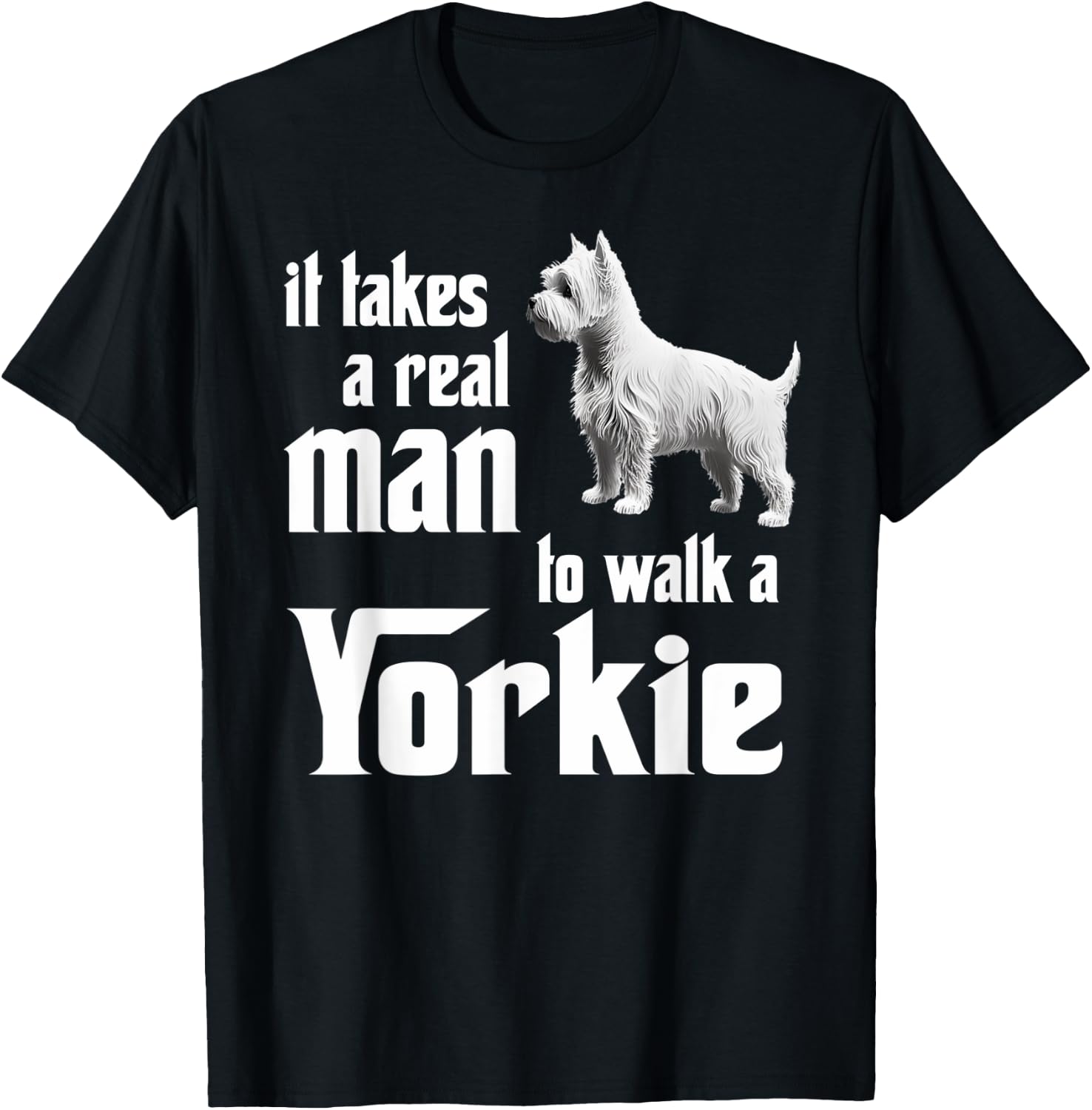 It takes a real man to walk a Yorkie T-Shirt - T-Shirt | Black