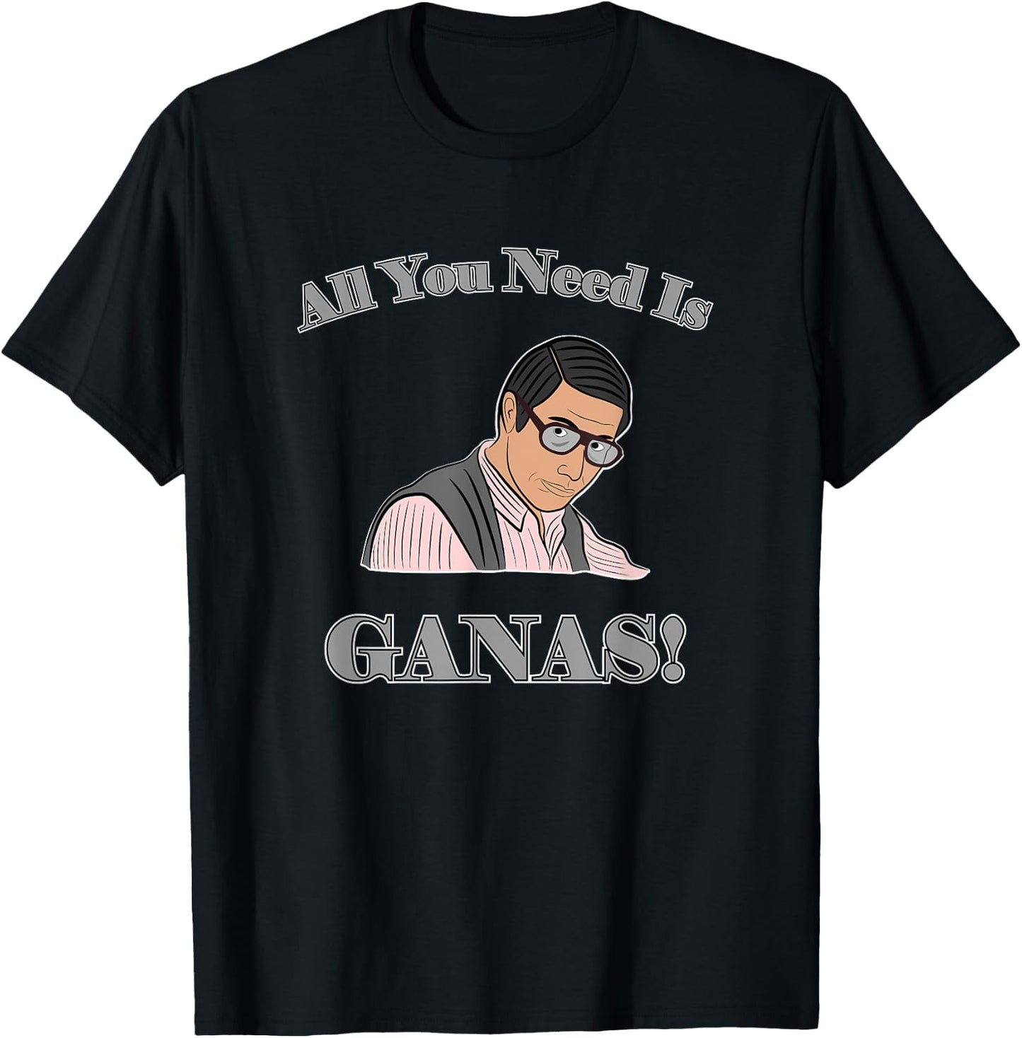 All You Need Is Ganas T-Shirt - T-Shirt | Black