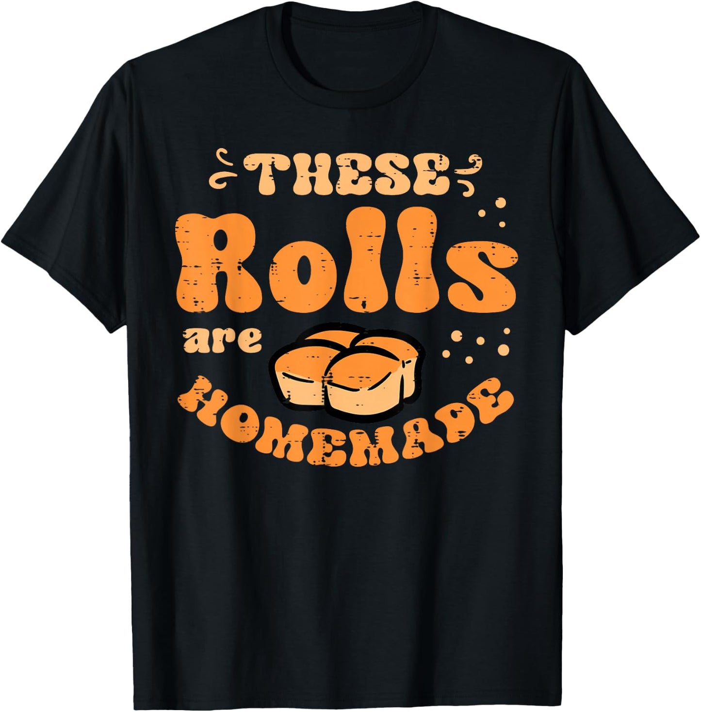 Thanksgiving These Rolls Homemade Feast Fall Men Women Kids T-Shirt - T-Shirt | Black