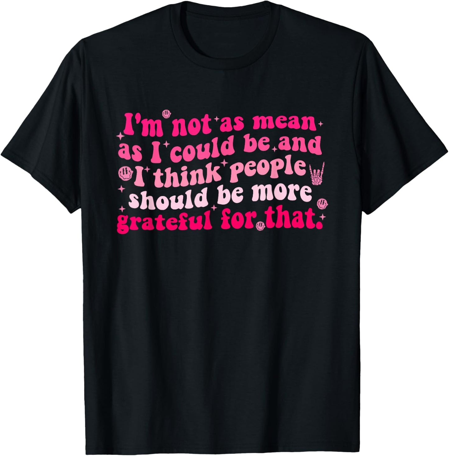 I'm Not As Mean As I Could Be And I Think People T-Shirt - T-Shirt | Black