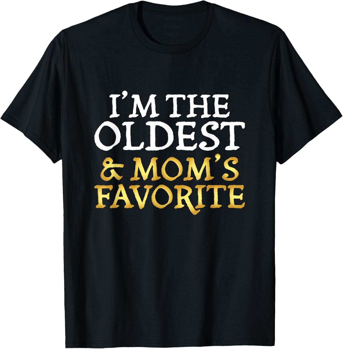 I'm The Oldest and Mom's Favorite - Funny Sibling T-Shirt - T-Shirt | Black