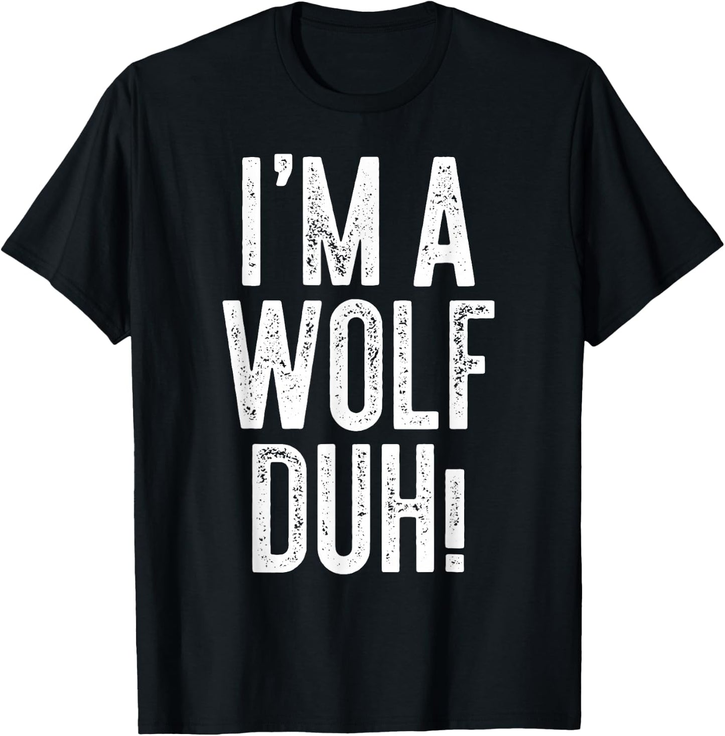 I'm A Wolf Duh! Shirt Adult Men Women Kids Wolf Costume T-Shirt - T-Shirt | Black