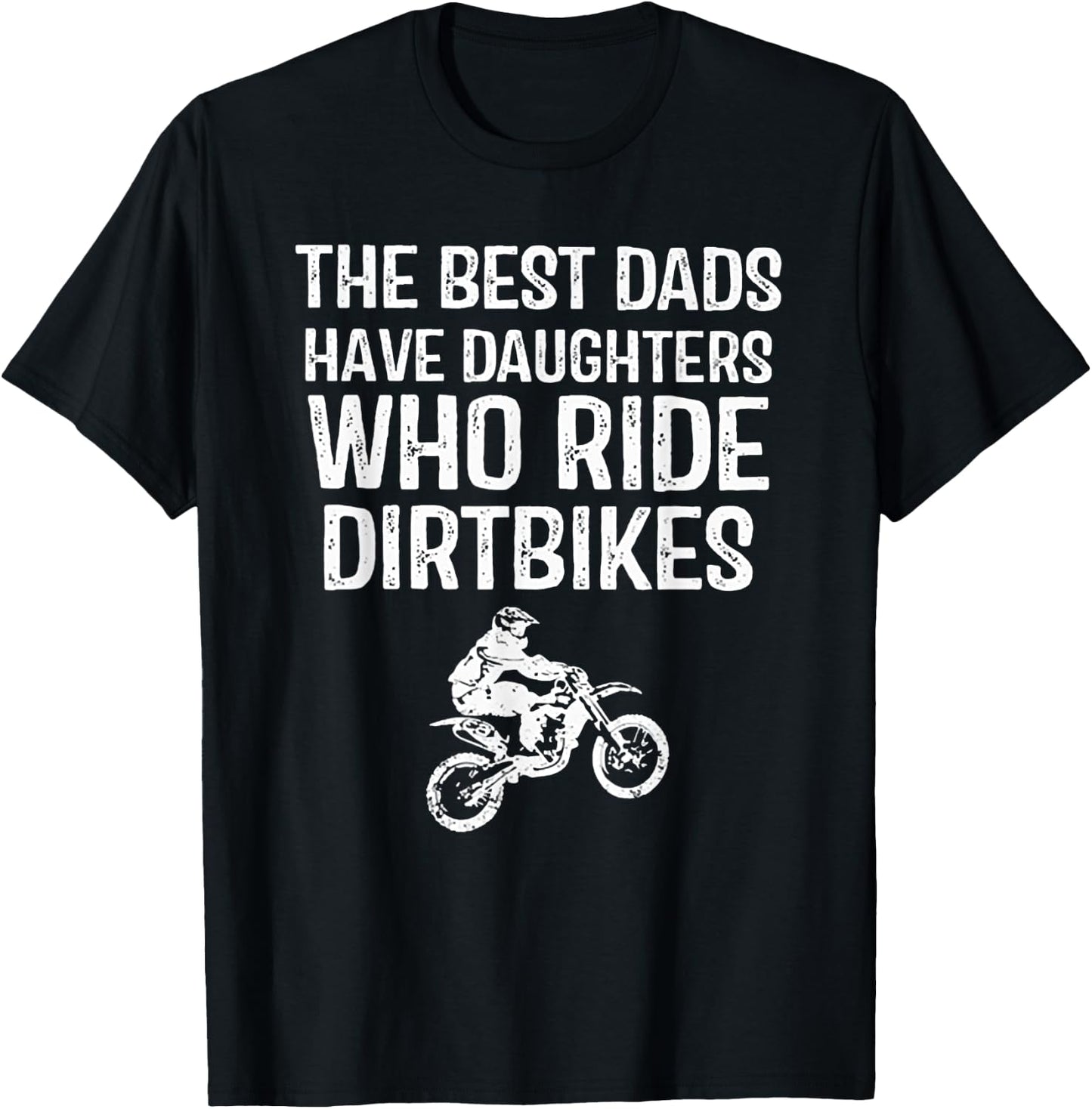 The Best Dads Have Daughters Who Ride Dirtbikes T-Shirt - T-Shirt | Black