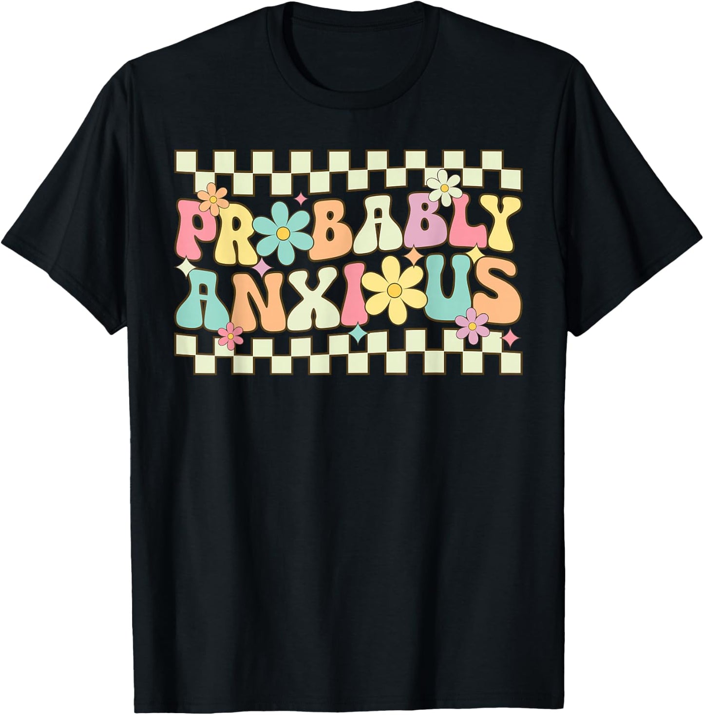Probably Anxious Funny Anxiety Mental Health Awareness T-Shirt - T-Shirt | Black