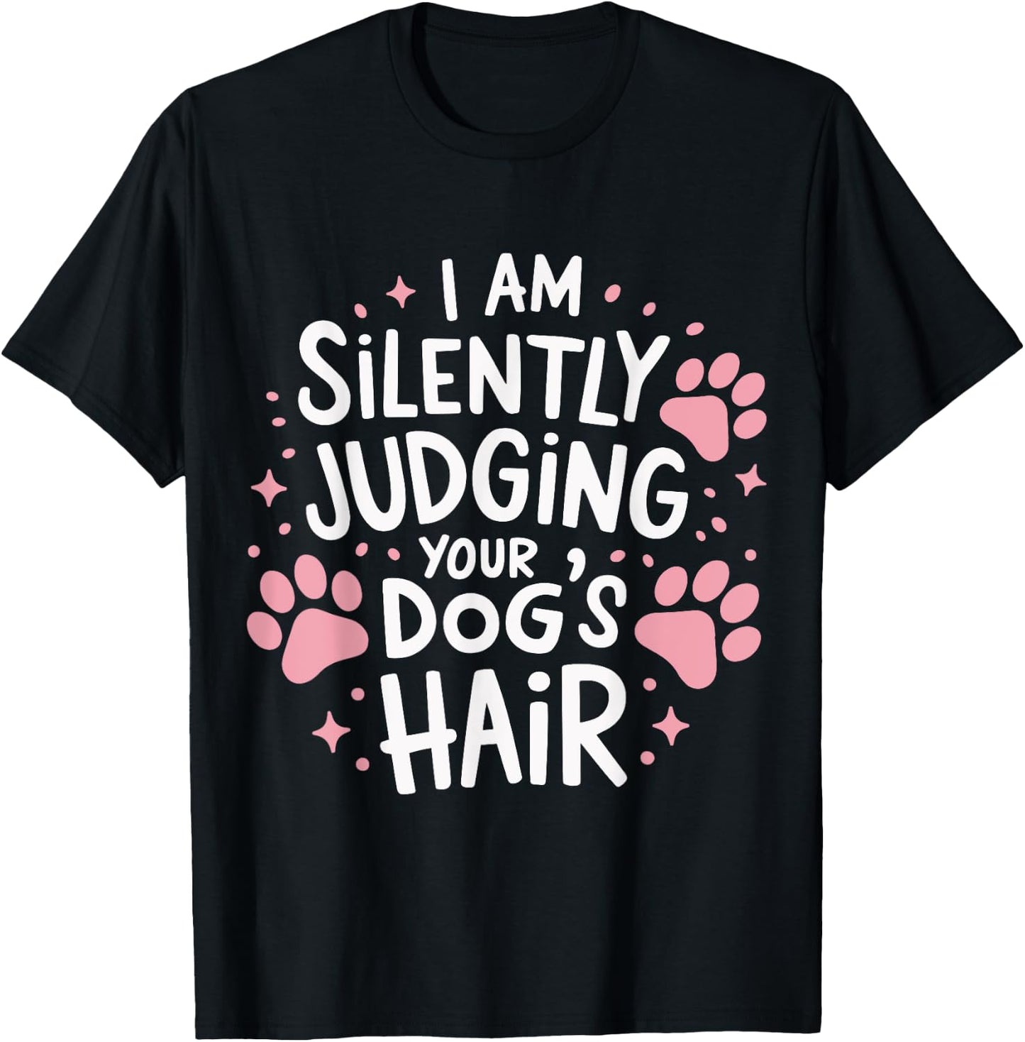 I Am Silently Judging Your Dog's Hair Dog Grooming Pet Women T-Shirt - T-Shirt | Black