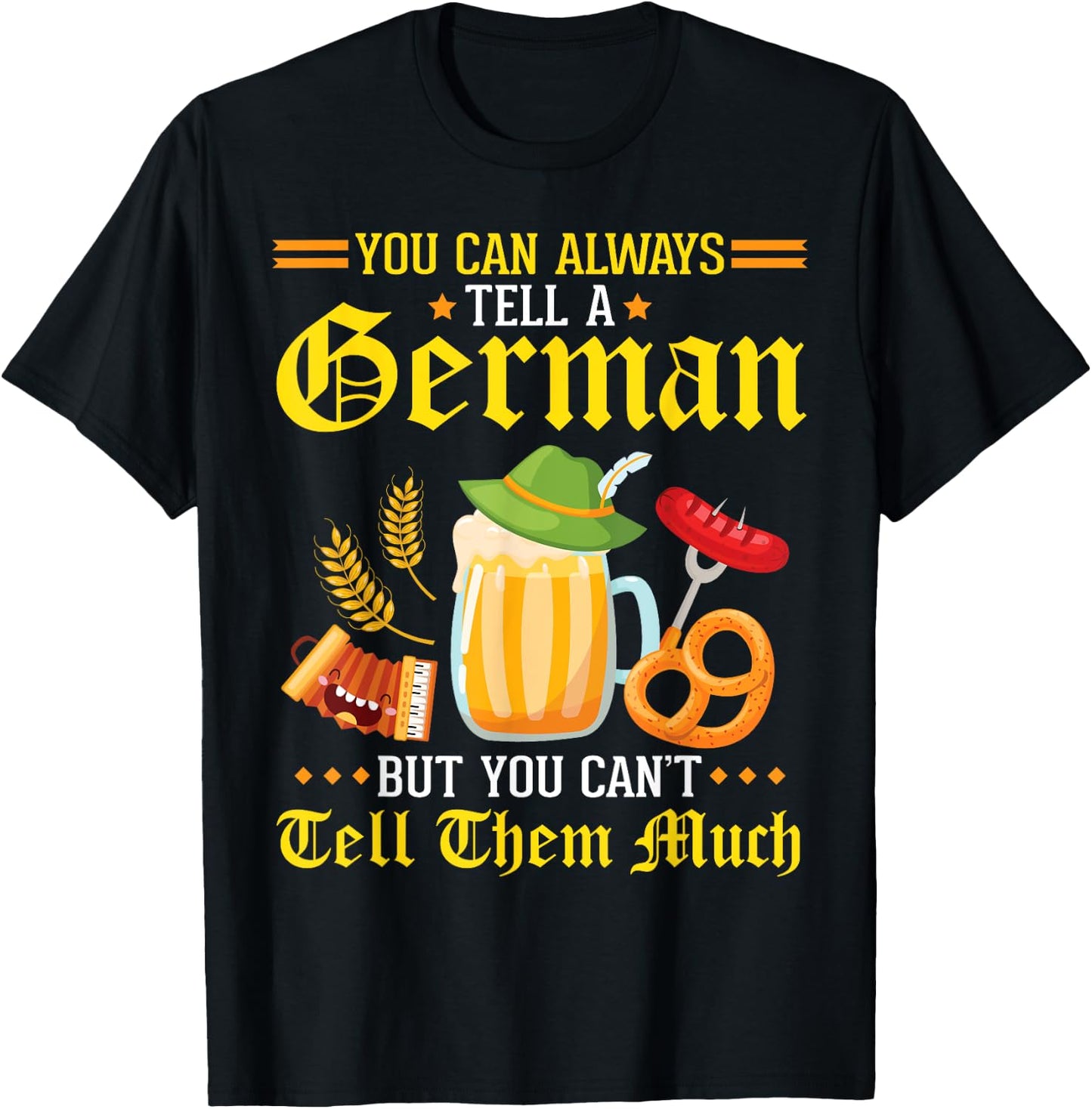 You Can Always Tell A German But You Can't Tell Them Much T-Shirt - T-Shirt | Black