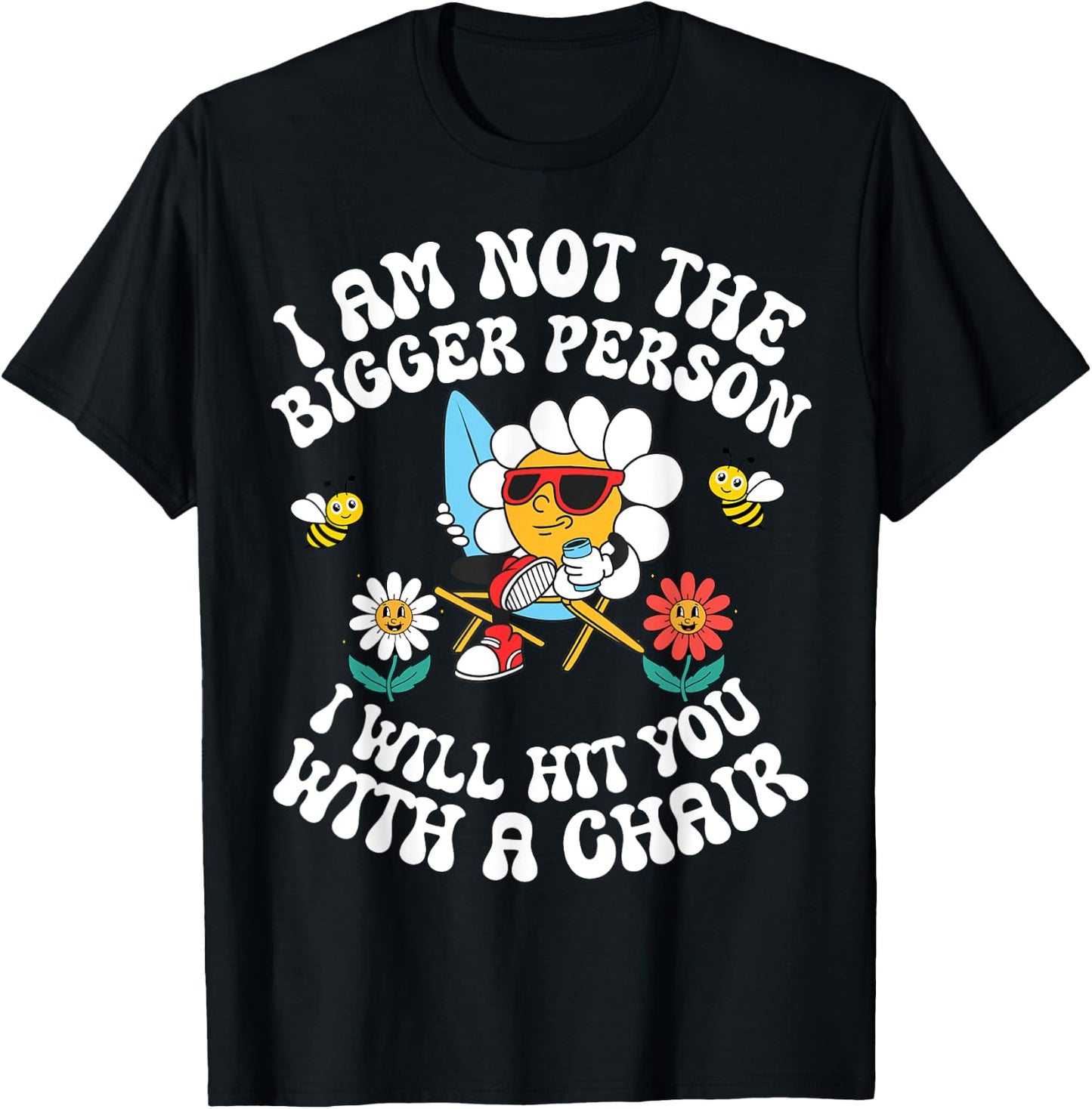 I'm Not The Bigger Person I Will Hit You With A Chair T-Shirt - T-Shirt | Black