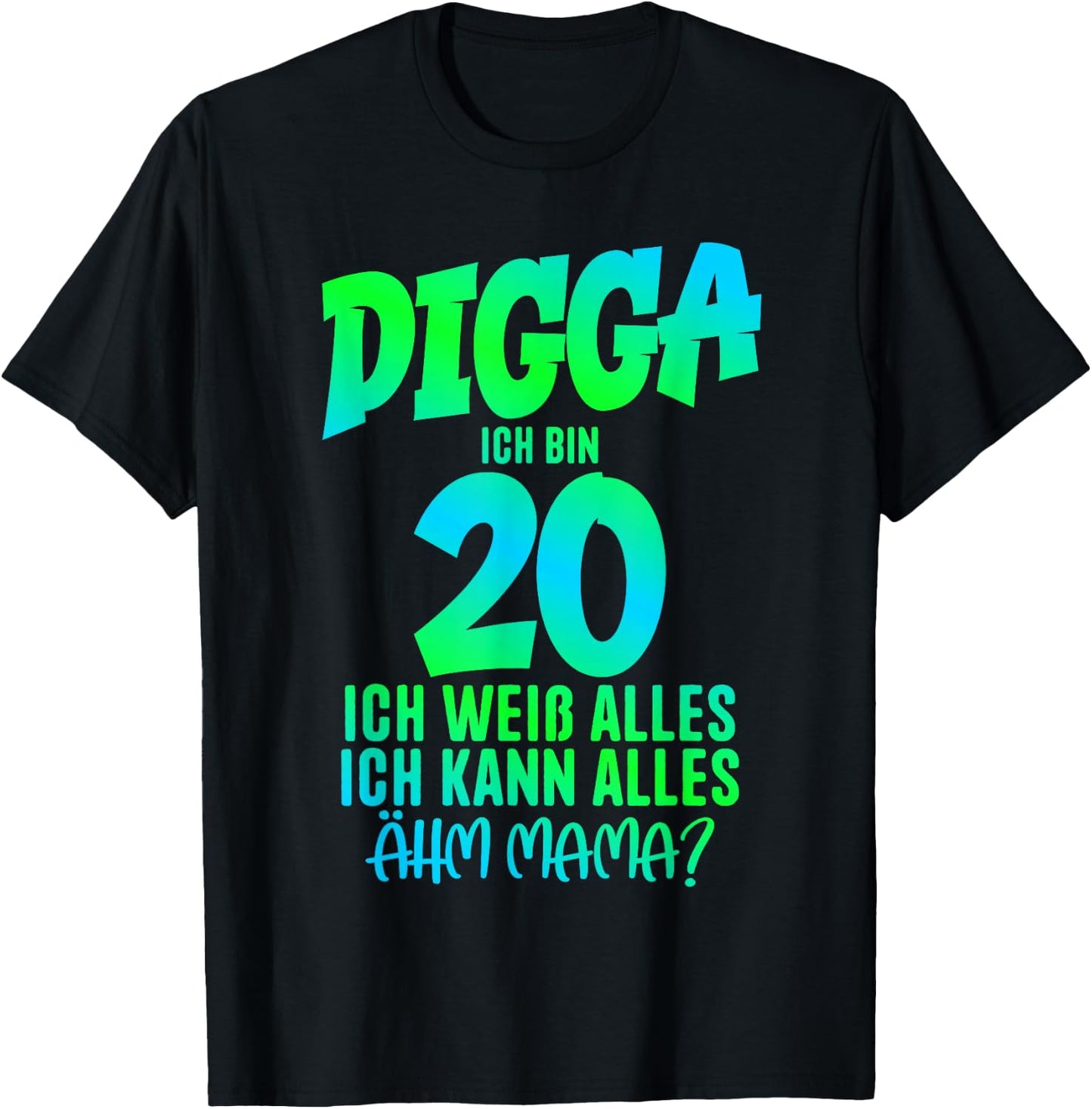 20th Birthday Digga I Am 20 Ich Kann Alles Ähm Mama? , black T-Shirt - T-Shirt | Black