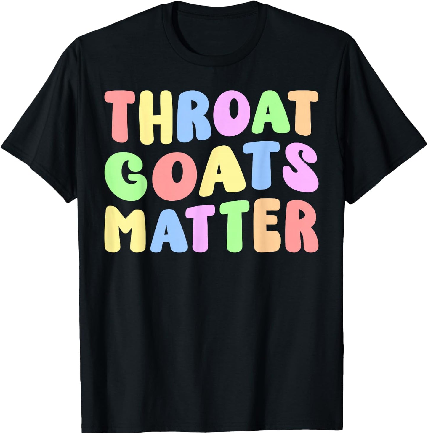 Throat Goats Matter | Sarcastic Adult Humor Edgy Joke Funny T-Shirt - T-Shirt | Black