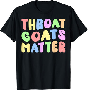 Throat Goats Matter | Sarcastic Adult Humor Edgy Joke Funny T-Shirt - T-Shirt | Black
