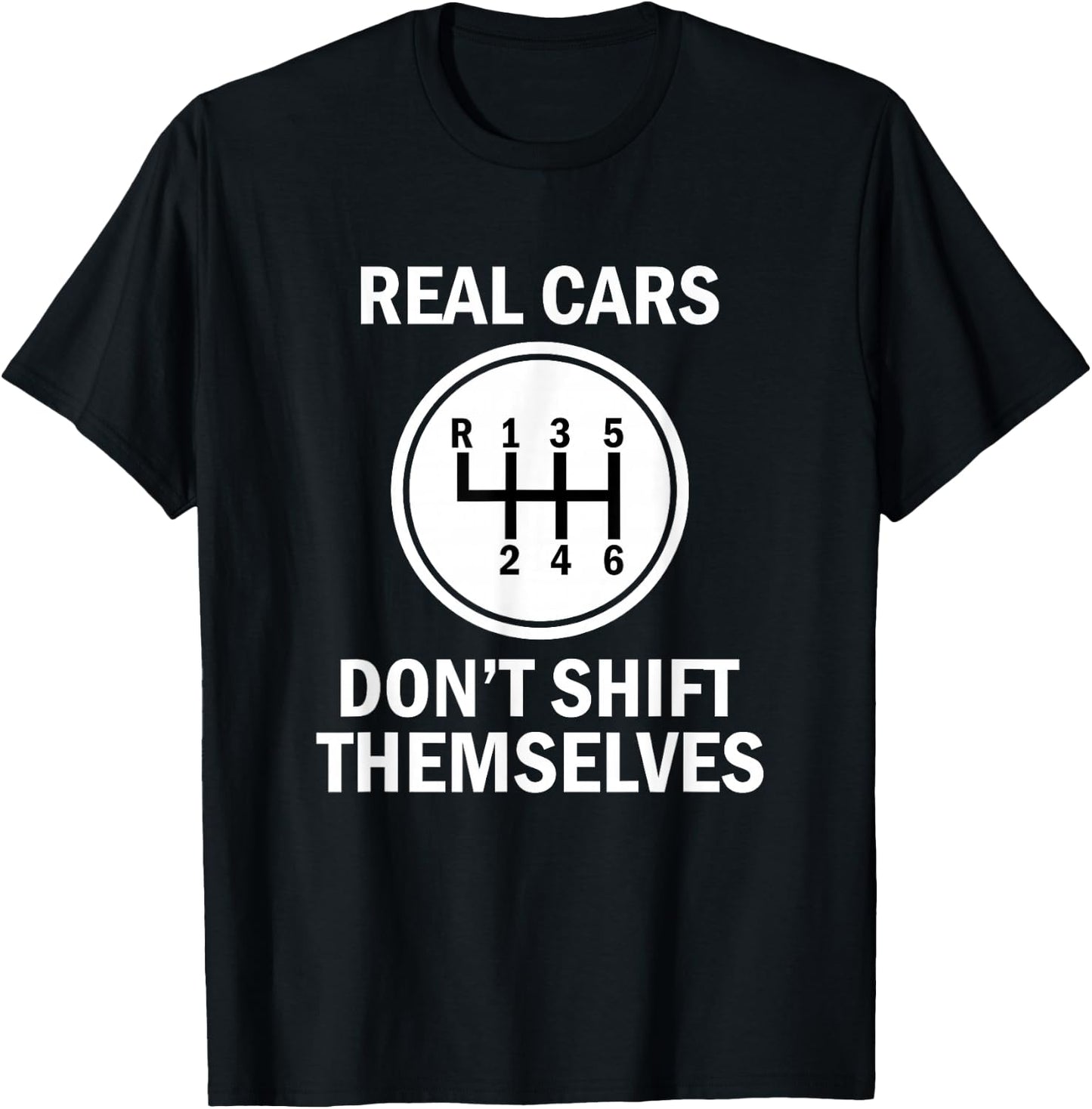 Genuine 6 Speed Cars That Do Not Shift T-Shirt - T-Shirt | Black