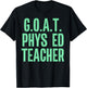 GOAT Phys Ed Teacher Greatest of All Time Funny Gym T-Shirt - T-Shirt | Black