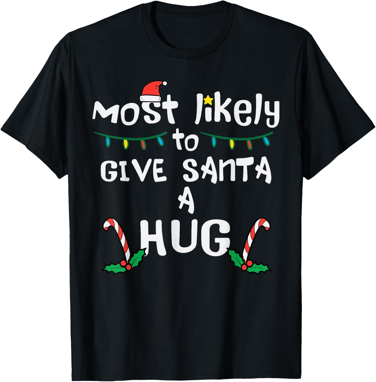 Most Likely Give Santa Hug Christmas Xmas Family Matching T-Shirt - T-Shirt | Black