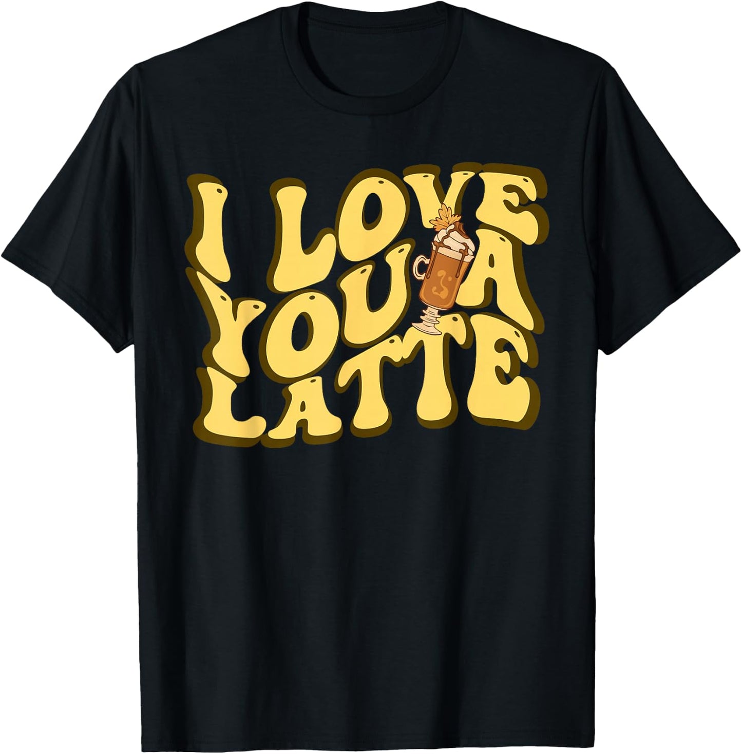 Valentines I Love You A Latte Funny Couple Romance Coffee T-Shirt - T-Shirt | Black