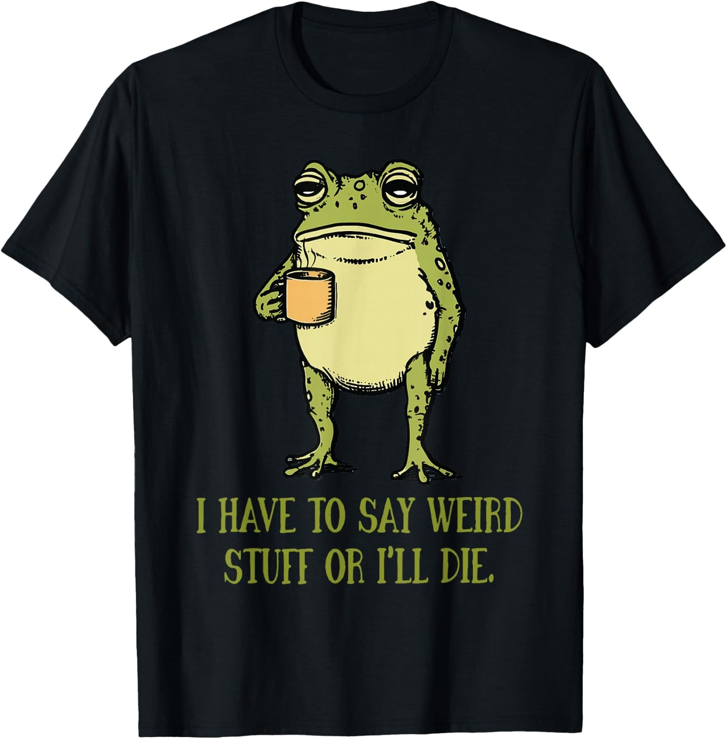 I Have to Say Weird Stuff Or I'll Die Funny Frog Meme Retro T-Shirt - T-Shirt | Black