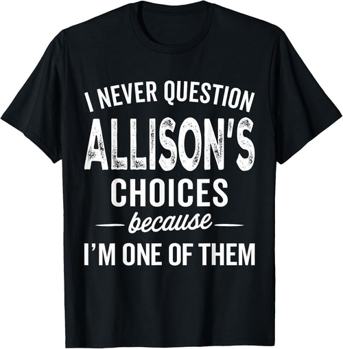 I Never Question Allison’s Choices Allison Personalized Name