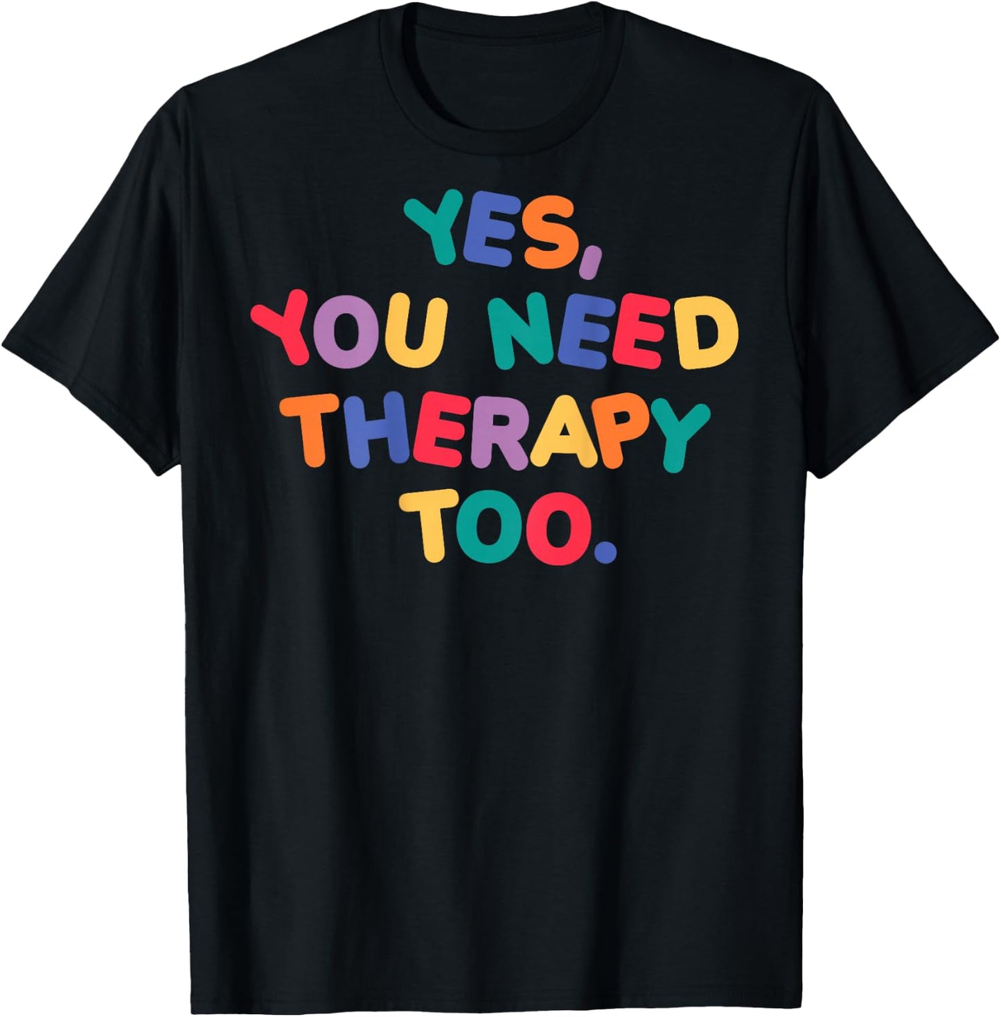 YES, YOU NEED THERAPY TOO X Selflove Therapy - Backprint , black T-Shirt - T-Shirt | Black