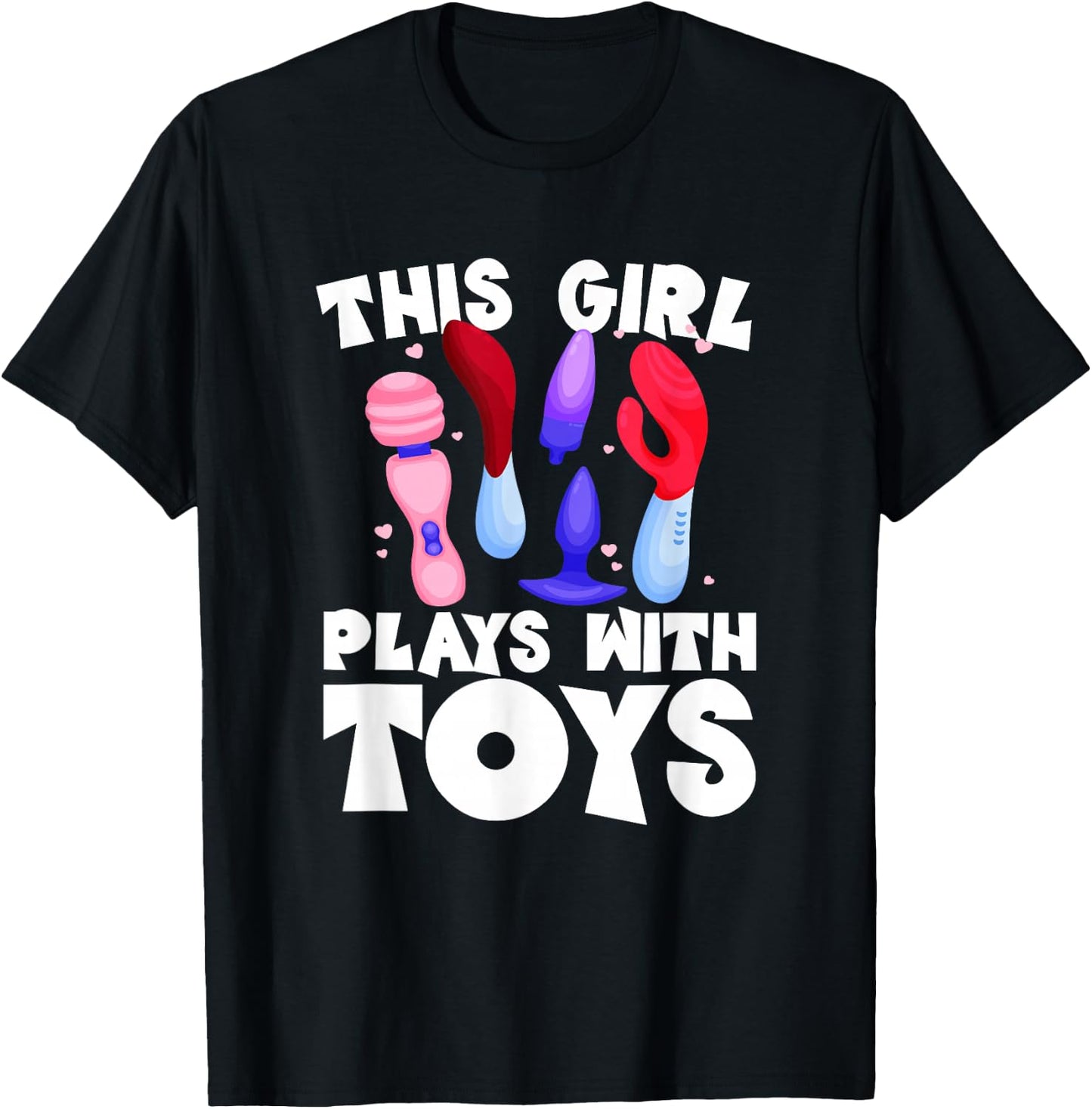 This Girl Plays With Toys Raunchy Humor Women's Peinlich T-Shirt - T-Shirt | Black