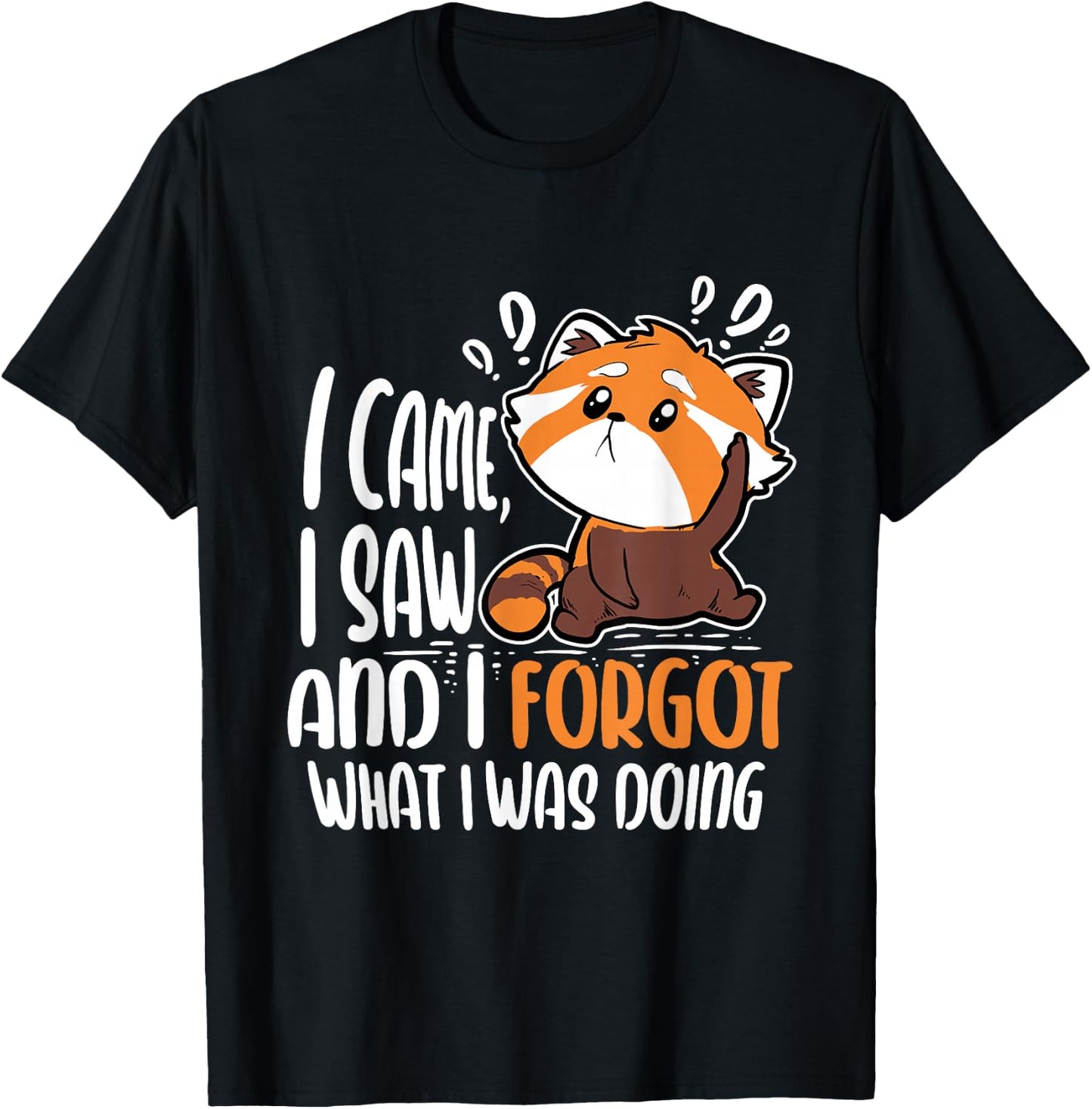 I Came I Saw And I Forgot What I Was Doing Red Panda T-Shirt - T-Shirt | Black