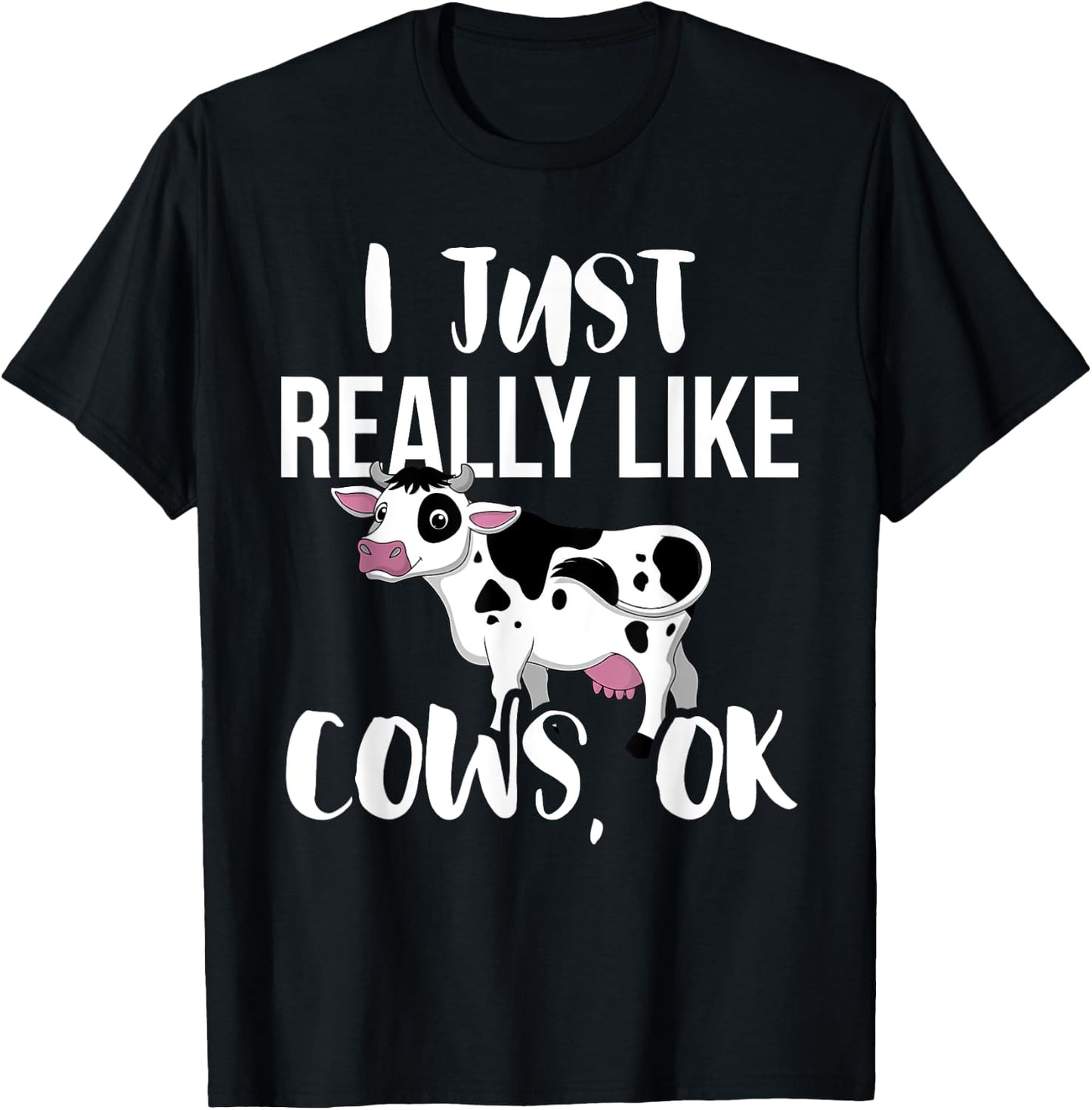 I Just Really Like Cows OK - Rancher & Farmer T-Shirt - T-Shirt | Black