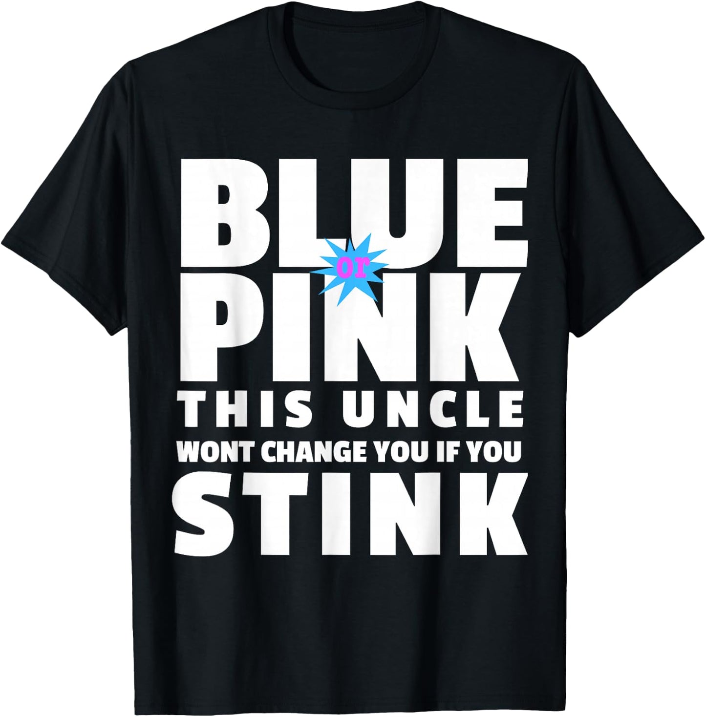 Blue Or Pink This Uncle Wont Change You If You Stink T-Shirt - T-Shirt | Black