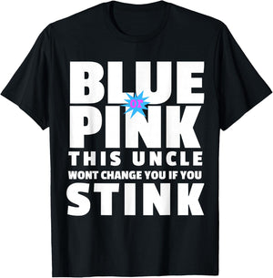 Blue Or Pink This Uncle Wont Change You If You Stink T-Shirt - T-Shirt | Black