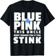 Blue Or Pink This Uncle Wont Change You If You Stink T-Shirt - T-Shirt | Black