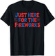 Just Here for The Fireworks T-Shirt - T-Shirt | Black