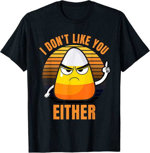 I Don't Like You Either Funny Candy Corn Halloween