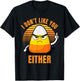 I Don't Like You Either Funny Candy Corn Halloween T-Shirt - T-Shirt | Black