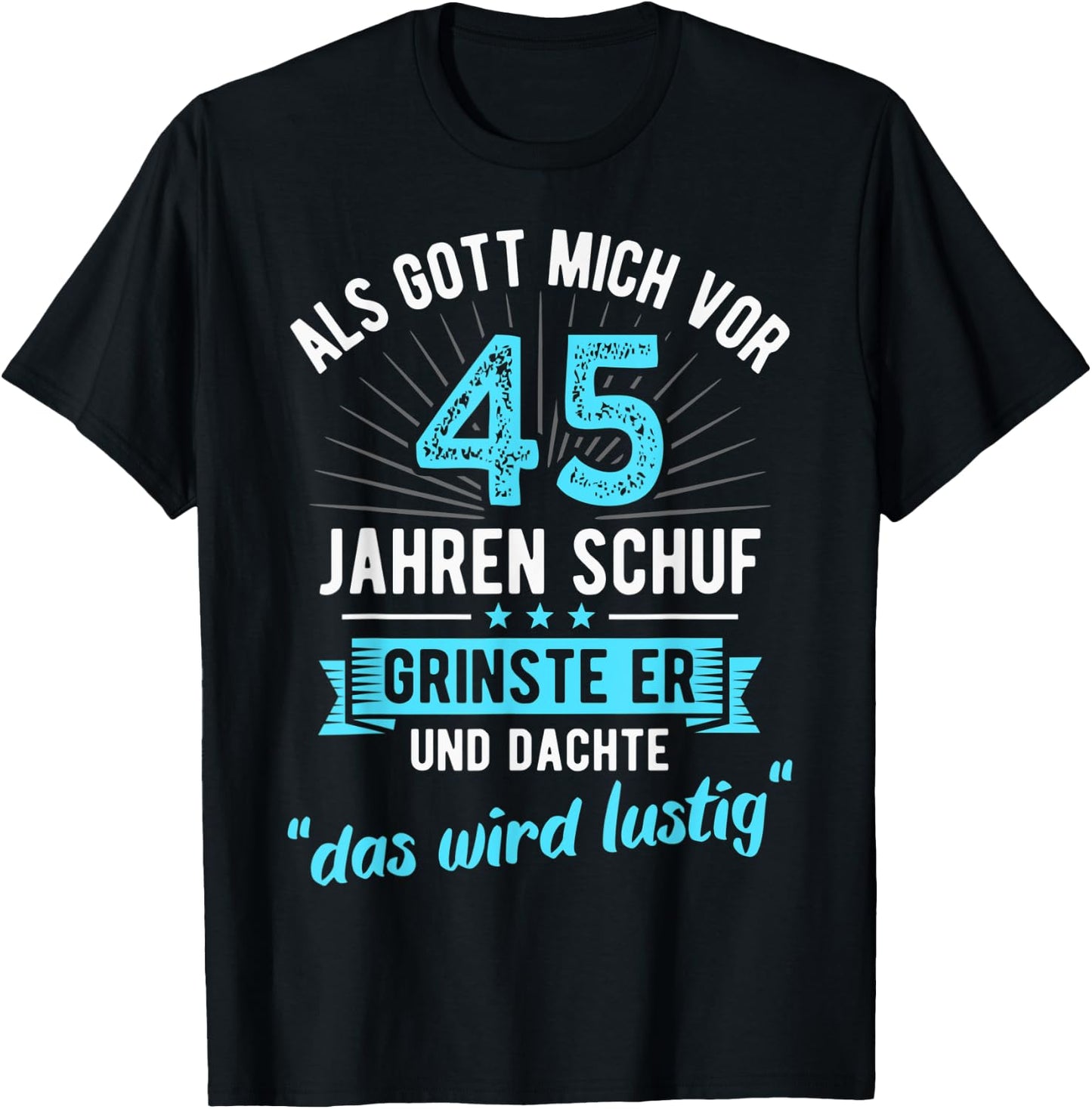 45. Geburtstag als Gott mich vor 45 Jahren schuf T-Shirt - T-Shirt | Black