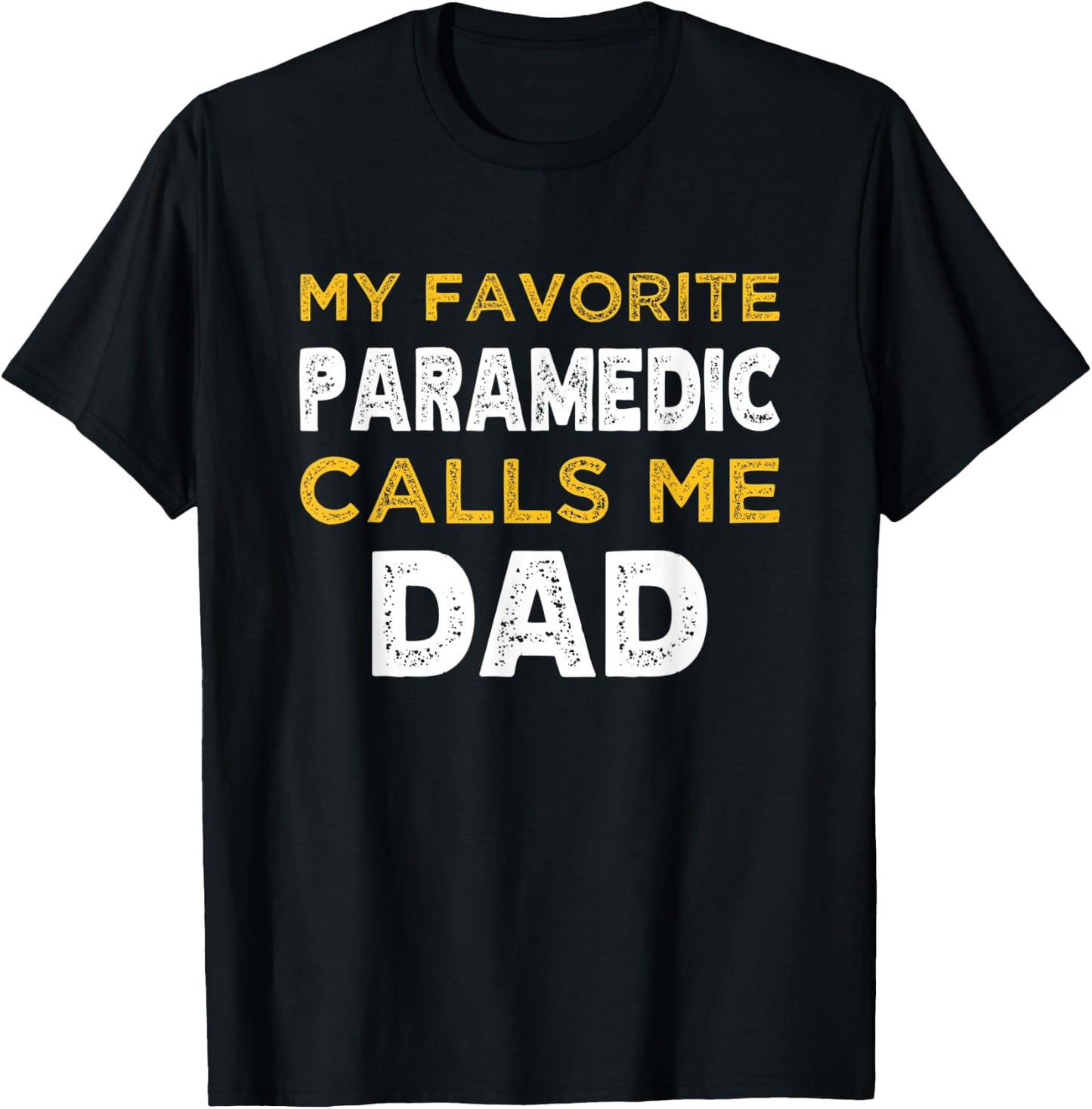 My Favorite Paramedic Calls Me Dad T-Shirt - T-Shirt | Black