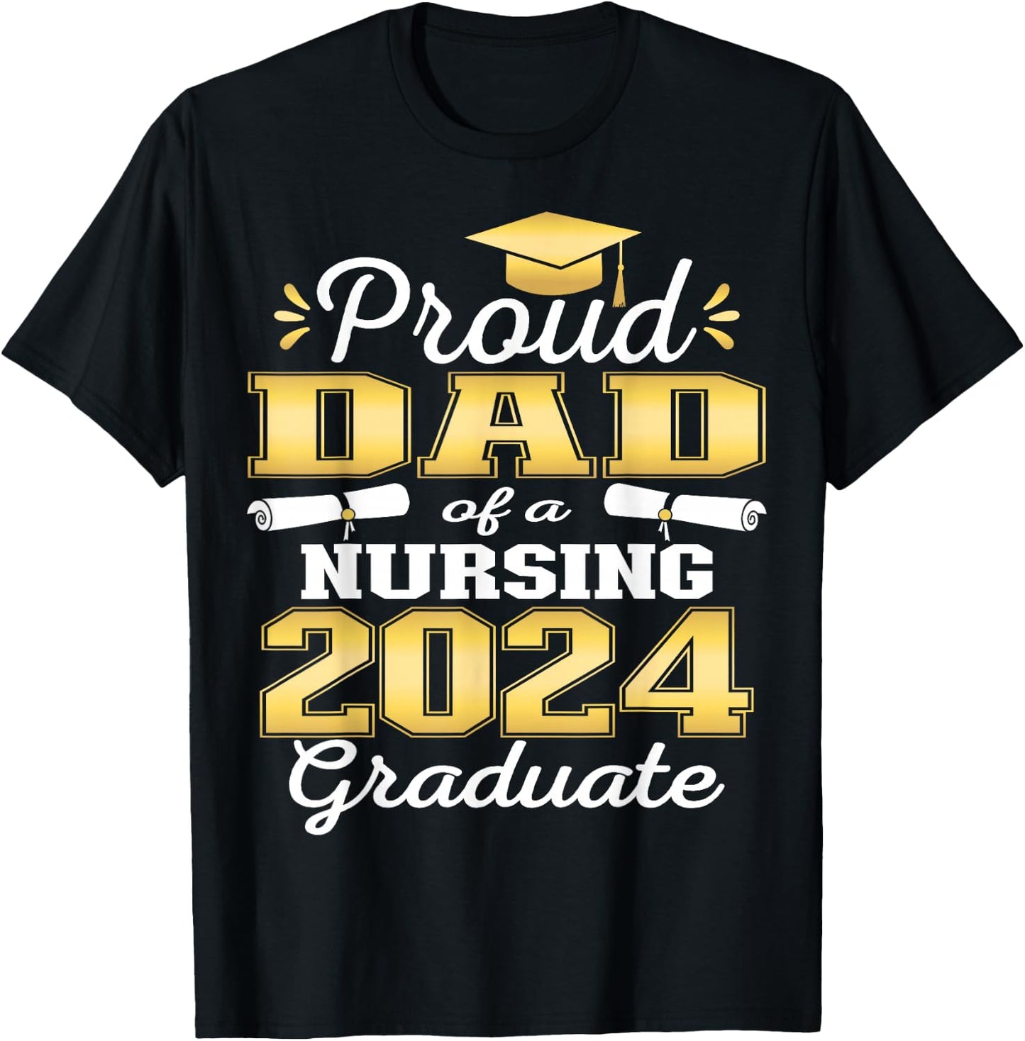 Proud Dad Class Of 2024 Nursing Graduate Nurse T-Shirt - T-Shirt | Black