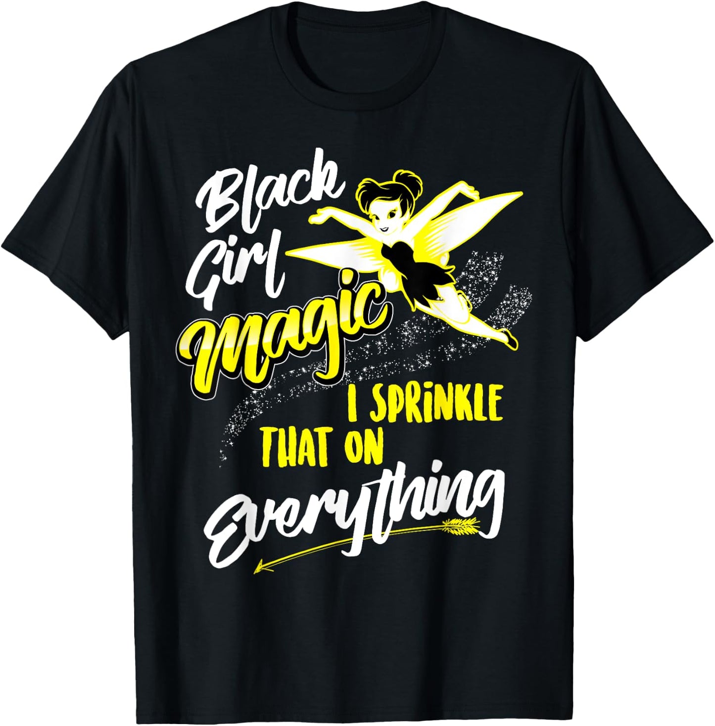 Black Girl Magic I Sprinkle That On Everything Funny Gift T-Shirt - T-Shirt | Black