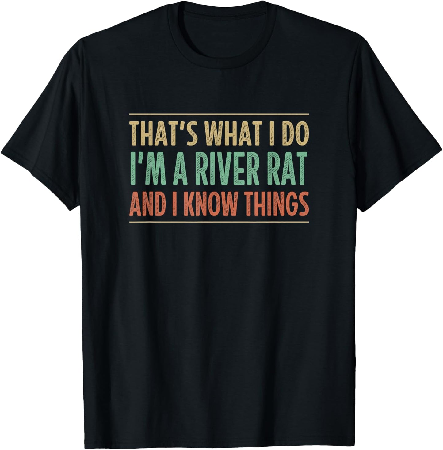 That's What I Do - I'm A River Rat And I Know Things T-Shirt - T-Shirt | Black