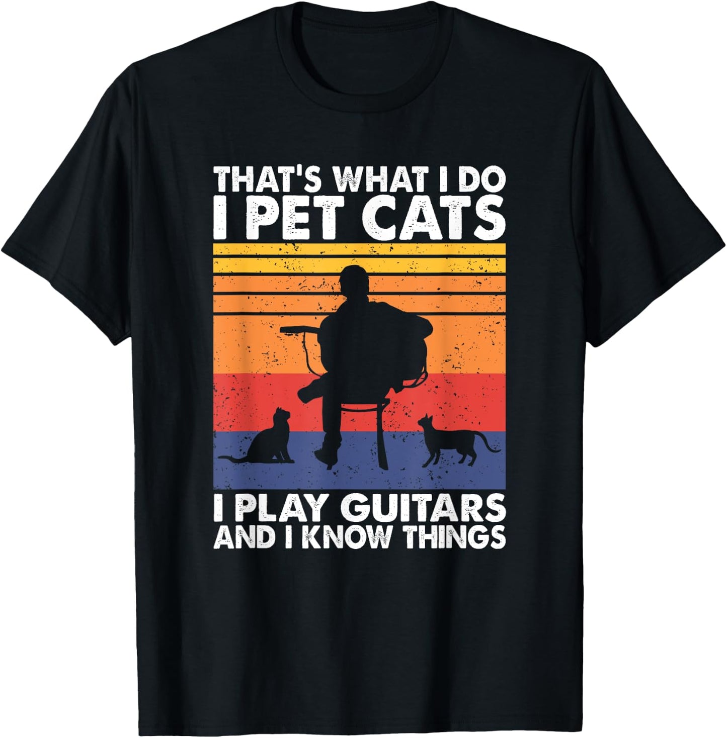 That's What I Do I Pet Cats I Play Guitars & I Know Things T-Shirt - T-Shirt | Black