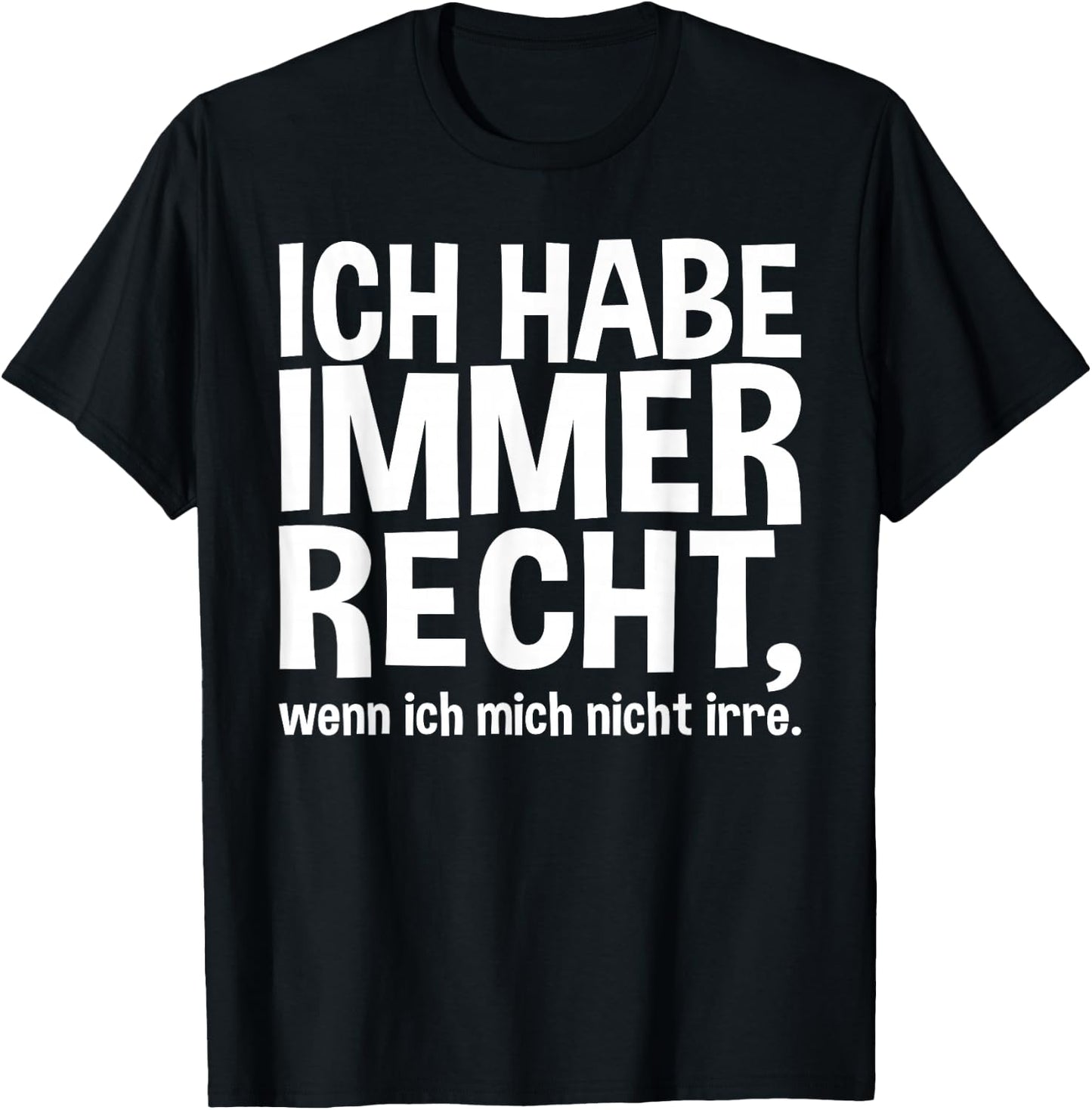 Lustiger Spruch - Ich Habe Immer Recht T-Shirt - T-Shirt | Black