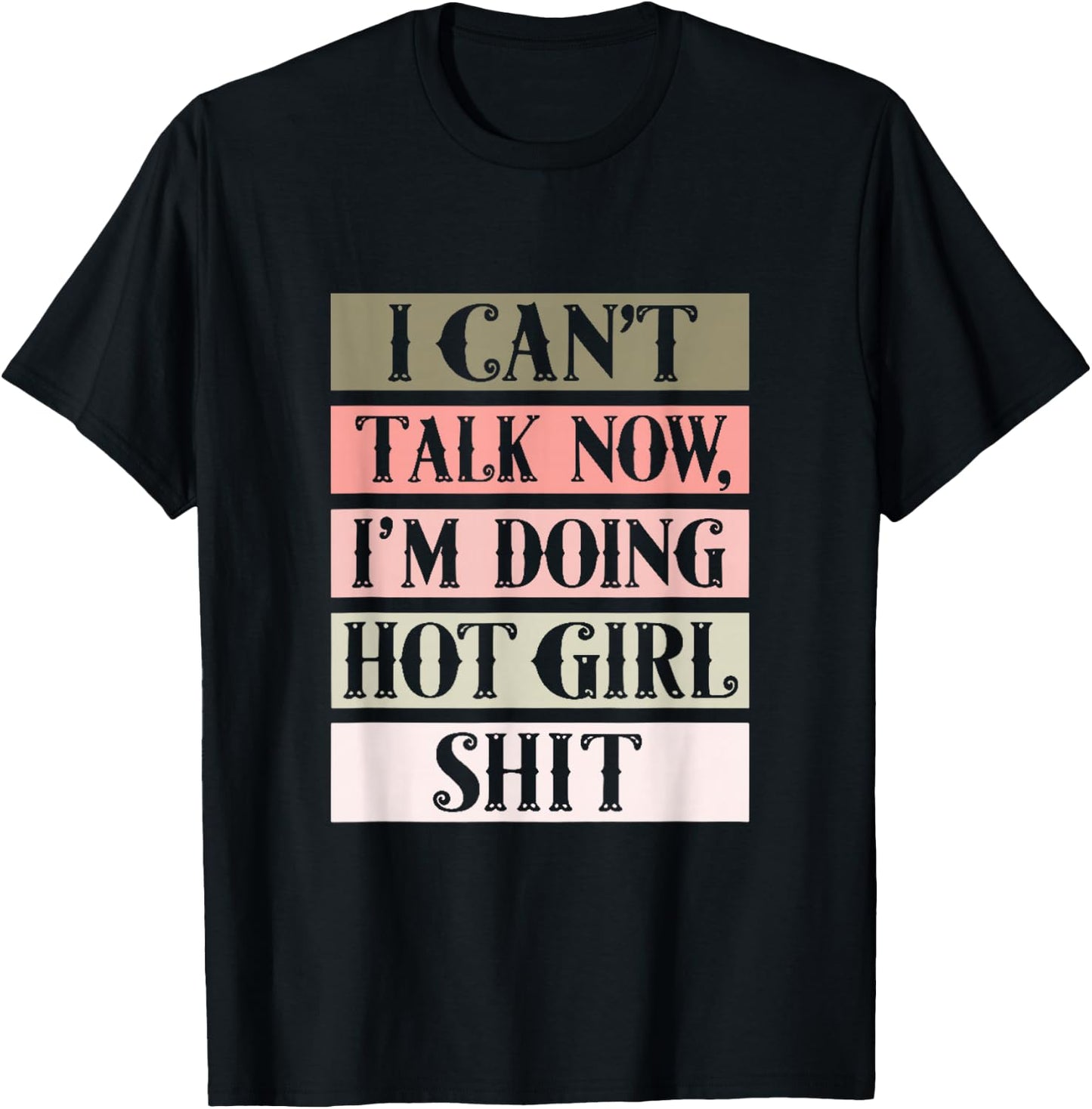 I can't talk now, I'm doing hot girl shit T-Shirt - T-Shirt | Black