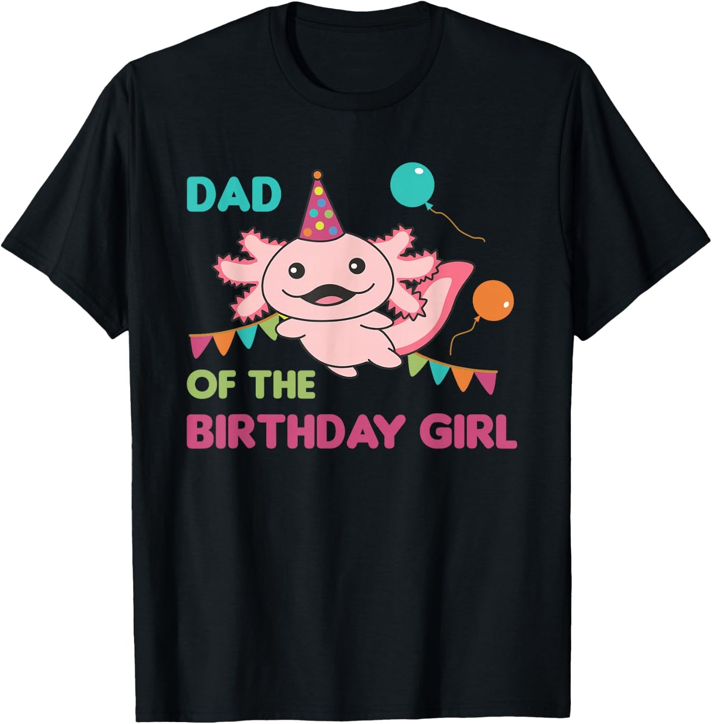 Dad Of The Birthday Girl Axolotl T-Shirt - T-Shirt | Black
