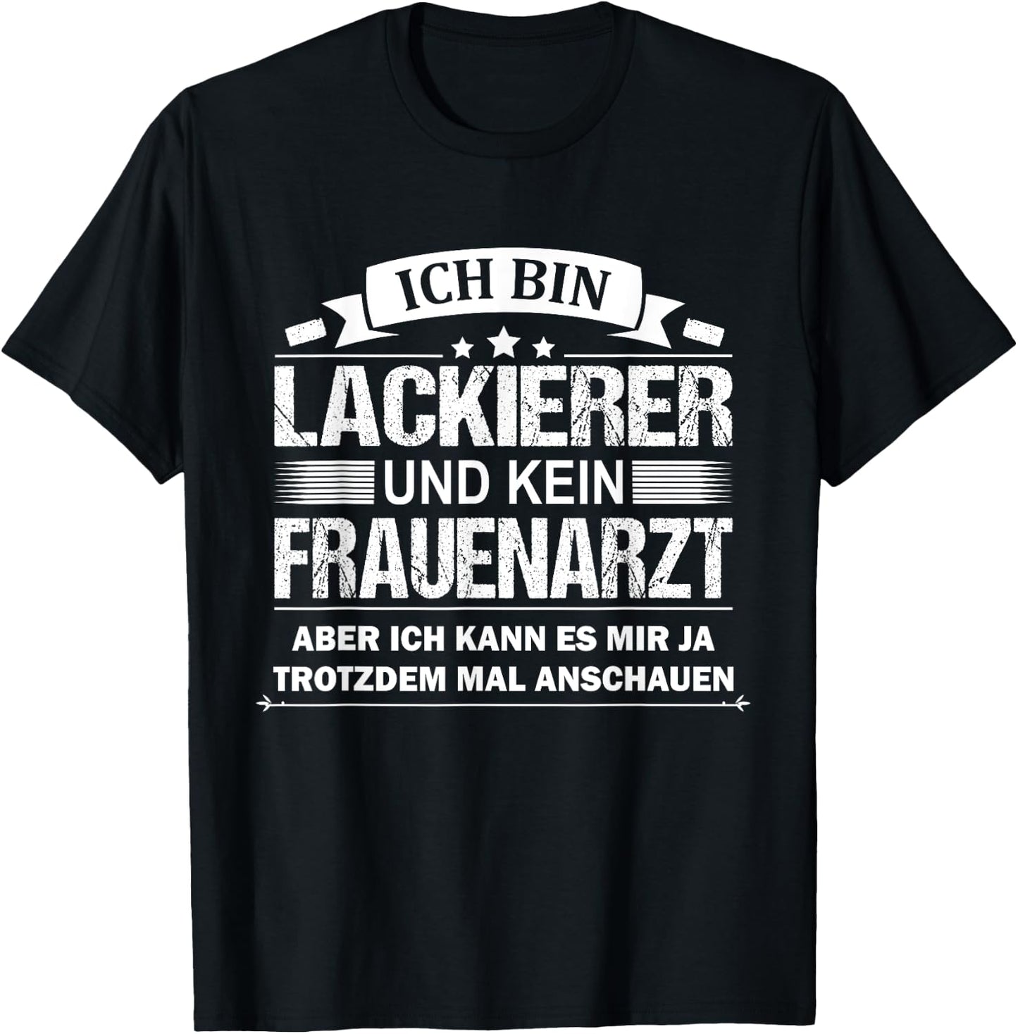 Ich Bin Lackierer Und Kein Frauenarzt Fahrzeuglackierer T-Shirt - T-Shirt | Black