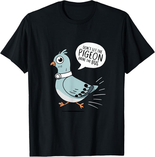 Don't Let the Pigeon Drive the Bus Funny Pigeon Lover T-Shirt - T-Shirt | Black